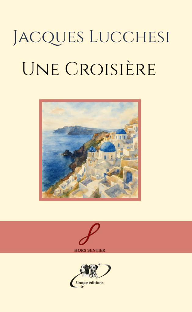Jacques Lucchesi Couverture du livre Une croisière, de Jacques Lucchesi, publié chez Sinope Éditions.